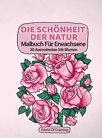 Malbuch Für Erwachsene: Die Schönheit Der Natur, 30 Ausmalseiten Mit Blumen