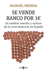 Se vende banco por un euro: Un análisis sencillo y certero de la crisis bancaria que asola España
