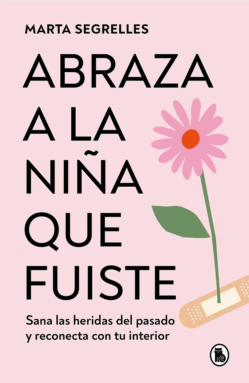 Abraza a la niña que fuiste: Sana las heridas del pasado y reconecta con tu interior / Embrace the Child You Once Were: