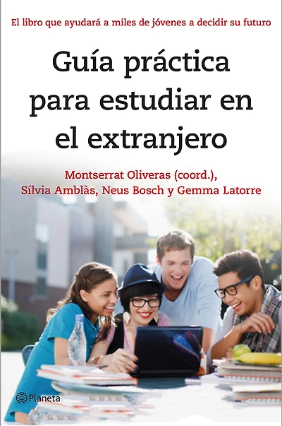 Guía práctica para estudiar en el extranjero: El libro que ayudará a miles de jóvenes a decidir su futuro