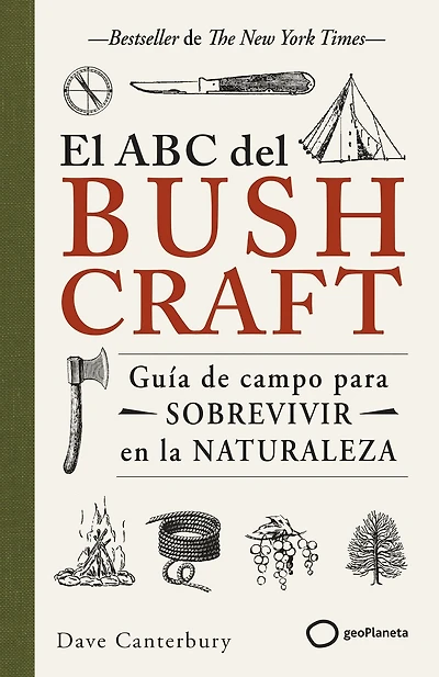El ABC del bushcraft: Una guía de campo para sobrevivir en la naturaleza