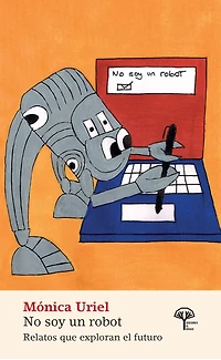 No soy un robot: Relatos que exploran el futuro