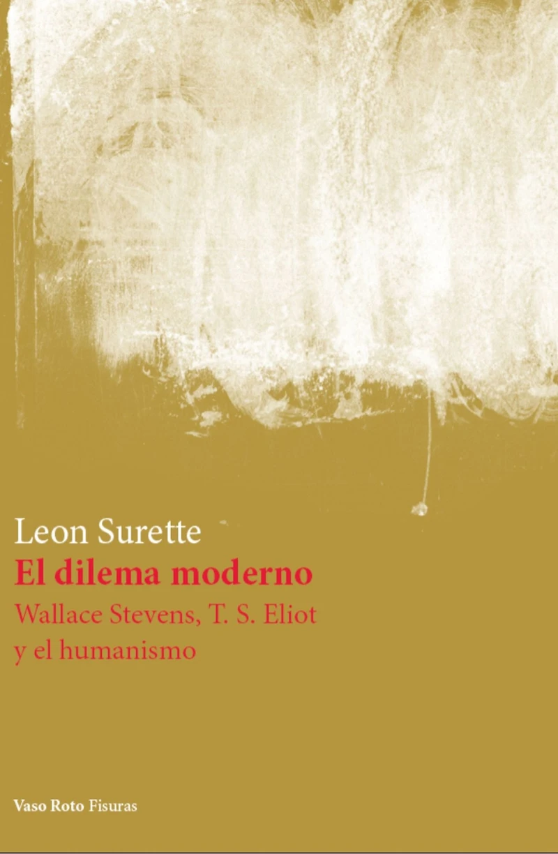 El dilema moderno: Wallace Stevens, T. S. Eliot y el humanismo