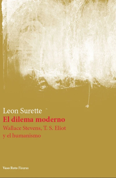 El dilema moderno: Wallace Stevens, T. S. Eliot y el humanismo