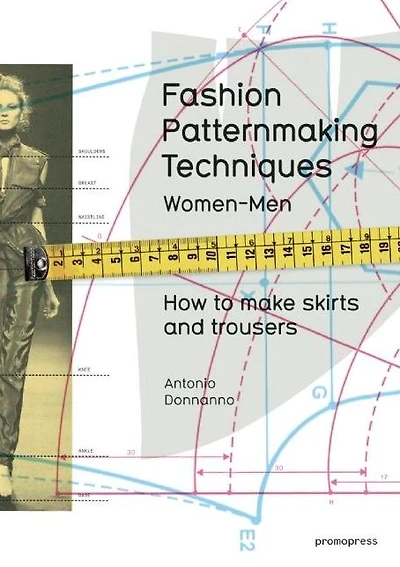 Fashion Patternmaking Techniques. [ Vol. 1 ]: How to Make Skirts, Trousers and Shirts. Women & Men. Skirts / Culottes / Bodices and Blouses / Men's Shirts and Trousers / Size Alterations
