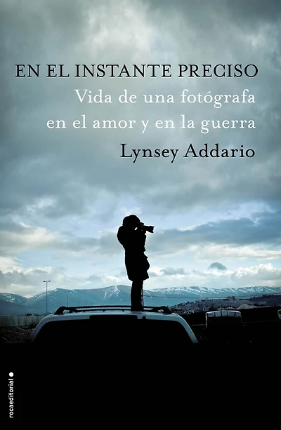 En el instante preciso: Vida de una fotógrafa en el amor y en la guerra