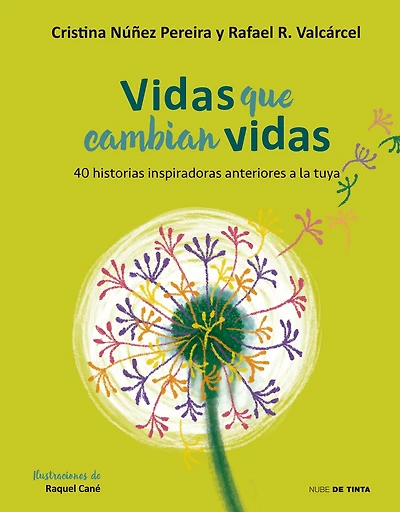 Vidas que cambian vidas: 40 historias inspiradoras anteriores a la tuya / Lives that Change Other Lives: Inspiring Stories Came Before You