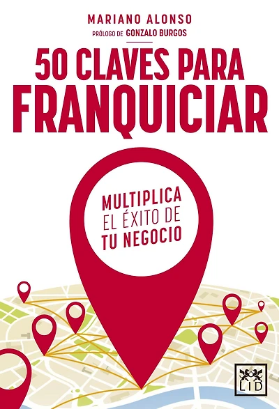 50 claves para franquiciar un negocio: Multiplica el exito de tu negocio