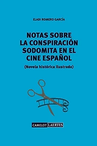 Notas sobre una conspiración sodomita en el cine español: Novela histórica ilustrada
