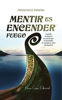 Mentir es encender fuego: Cuando la historia escrita por el vencedor, verdad se viste de leyenda