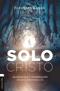 Solo Cristo: Justificación y santificación bíblico-protestante