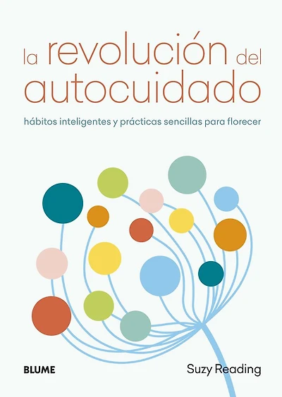 La revolución del autocuidado: Hábitos inteligentes y prácticas sencillas para florecer