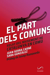 El part dels comuns: Relat del naixement de Catalunya en Comú