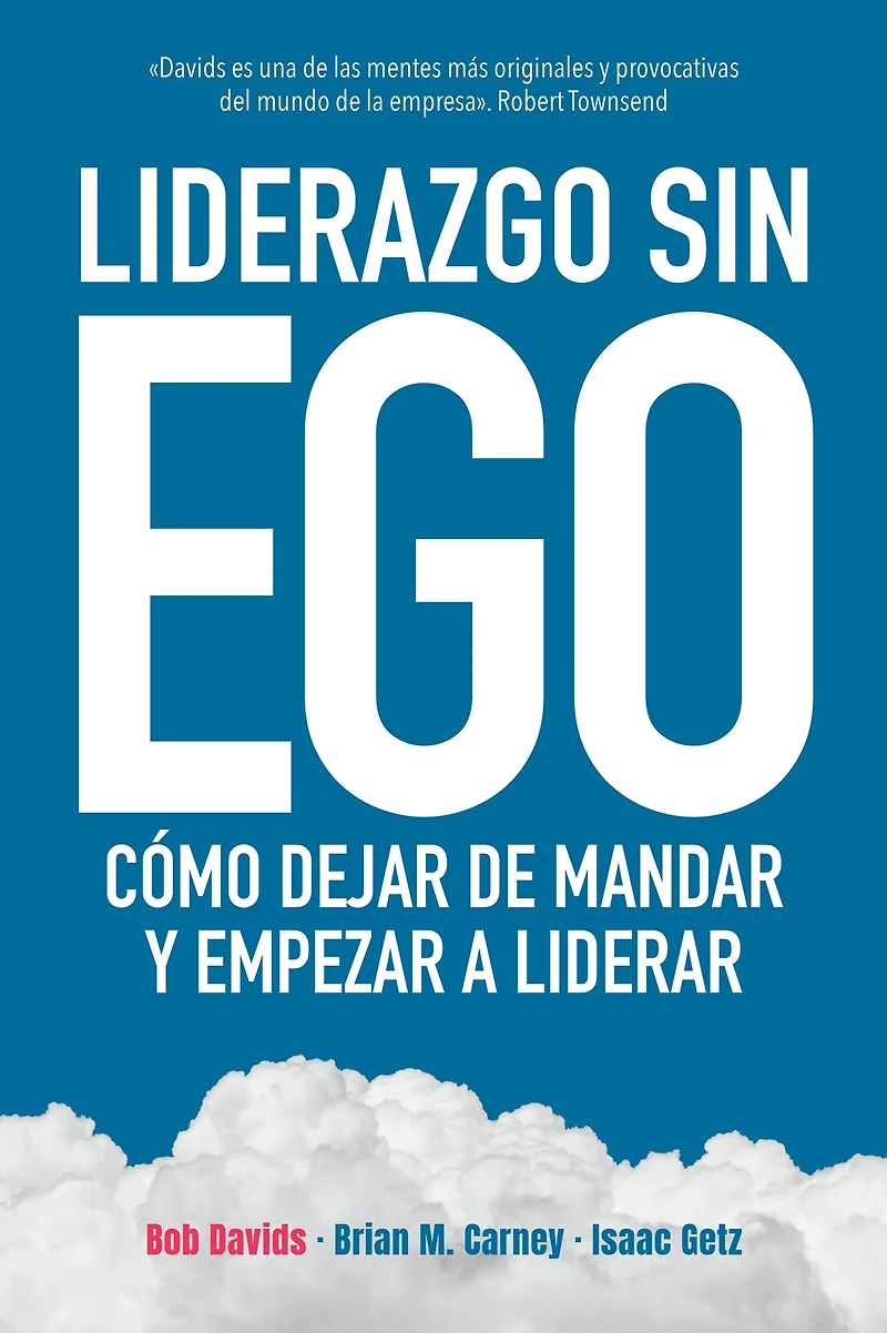 Liderazgo sin ego: Cómo dejar de mandar y empezar a liderar (Abridged)