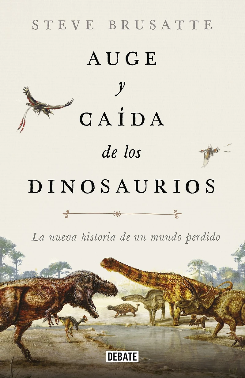 Auge y caída de los dinosaurios: La nueva historia un mundo perdido