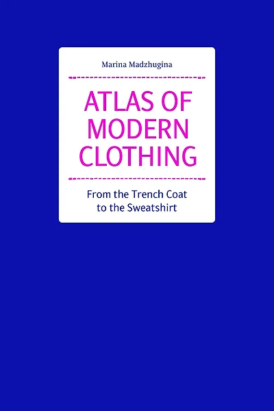 Atlas of Modern Clothing: From the Trench Coat to the Sweatshirt