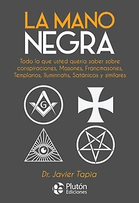 La Mano Negra: Todo lo que usted quería saber sobre conspiraciones, masones, francmasones, templarios, iluminnatis, satánicos y similares
