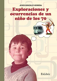 Exploraciones y ocurrencias de un niño de los 70