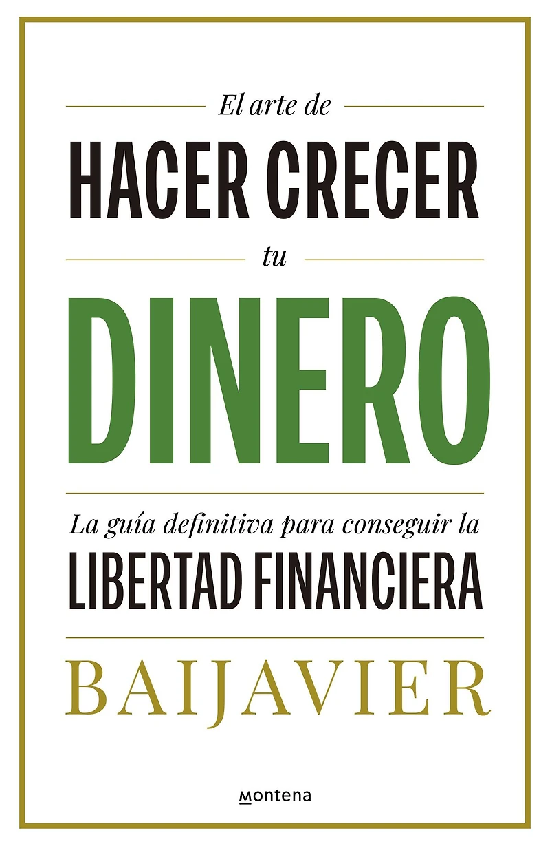 El arte de hacer crecer tu dinero: la guía definitiva para conseguir libertad financiera / The Art of Growing Your Money: Ultimate Guide