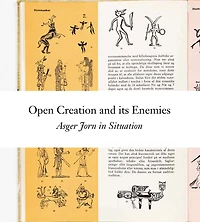 Open Creation and its Enemies: Asger Jorn in Situation