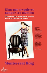 Dime que me quieres aunque sea mentira: Sobre el placer solitario de escribir y el vicio compartido de leer