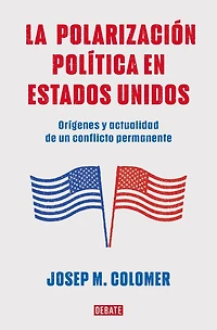 La polarización política en Estados Unidos / Constitutional Polarization: A Critical Review of the US Political System: Orígenes y actualidad de un conflicto permanente
