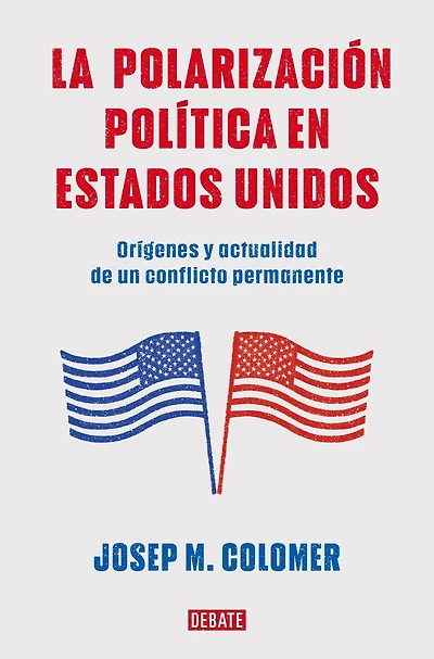 La polarización política en Estados Unidos / Constitutional Polarization: A Critical Review of the US Political System: Orígenes y actualidad de un conflicto permanente