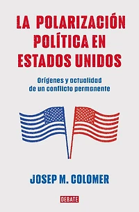 La polarización política en Estados Unidos / Constitutional Polarization: A Critical Review of the US Political System: Orígenes y actualidad de un conflicto permanente