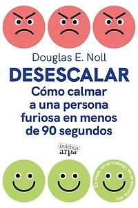 Desescalar: Cómo calmar a una persona furiosa en menos de 90 segundos (How to Calm Furious Person Seconds or Less)
