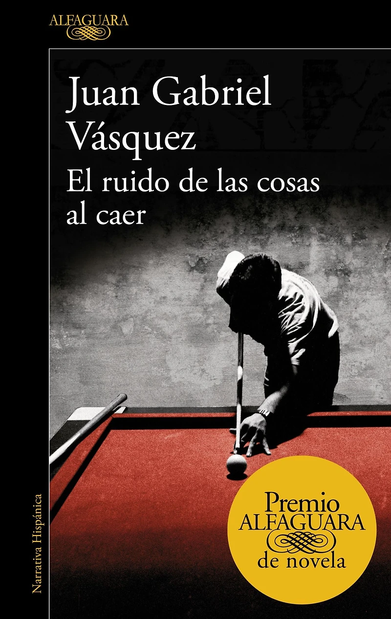 El ruido de las cosas al caer (Premio Alfaguara novela 2011) / The Sound of Things Falling (60 aniversario Alfaguara)
