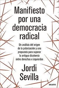 Manifiesto por una democracia radical: Un análisis del origen de la polarización y una propuesta para superar la antigua dicotomía entre derechas e izquierdas
