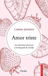 Amor triste: Las relaciones amorosas y la búsqueda de sentido