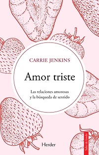 Amor triste: Las relaciones amorosas y la búsqueda de sentido