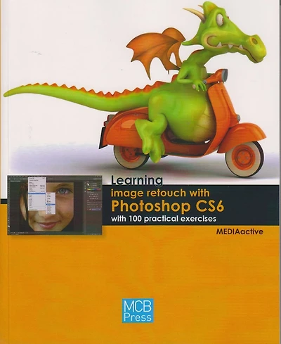 Learning Image Retouch with Photoshop Cs6 with 100 Practical Excercises