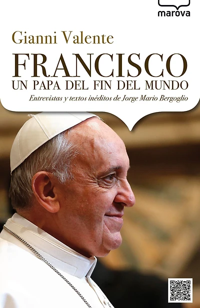 Francisco, un papa del fin del mundo: Entrevistas y textos inéditos