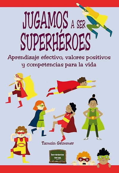 Jugamos a ser superhéroes: Aprendizaje efectivo, valores positivos y competencias para la vida