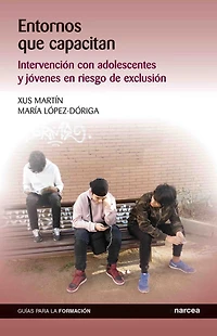 Entornos que capacitan: Intervención con adolescentes y jóvenes en riesgo de exclusión