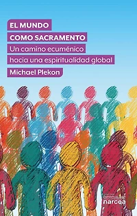 El mundo como sacramento: Un camino ecuménico hacia una espiritualidad global