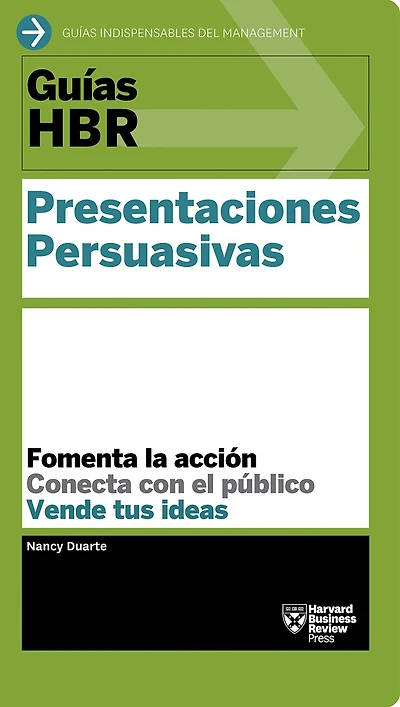 Guías HBR: Presentaciones persuasivas (HBR Guide to Persuasive Presentation Spanish Edition)