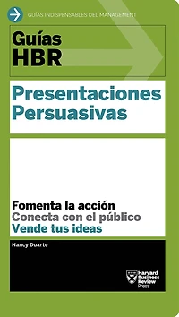 Guías HBR: Presentaciones persuasivas (HBR Guide to Persuasive Presentation Spanish Edition)