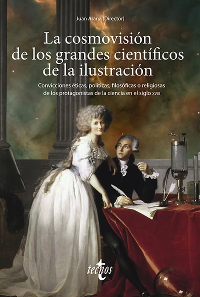 La cosmovisión de los grandes científicos de la Ilustración: Convicciones éticas, políticas, filosóficas o religiosas de los protagonistas de la ciencia en el siglo XVIII