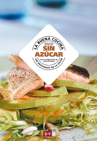 La buena cocina sin azúcar: Propuestas sabrosas y saludables