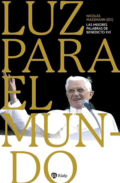 Luz Para El Mundo: Las Mejores Palabras de Benedicto XVI