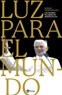 Luz Para El Mundo: Las Mejores Palabras de Benedicto XVI