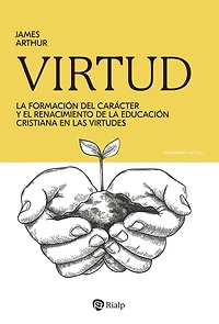 Virtud: La formación del carácter y el renacimiento de la educación cristiana en las virtudes