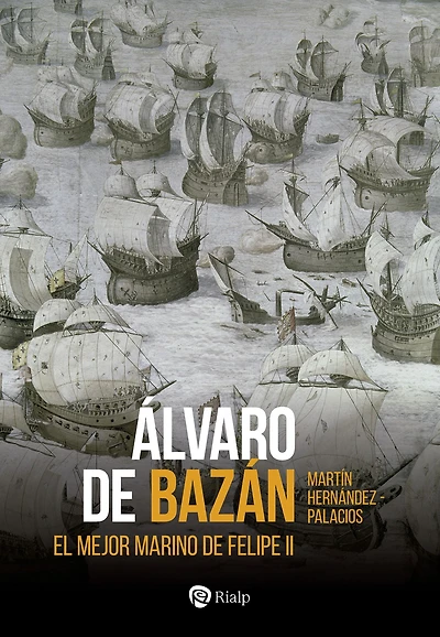 Álvaro de Bazán: El mejor marino de Felipe II