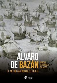 Álvaro de Bazán: El mejor marino de Felipe II