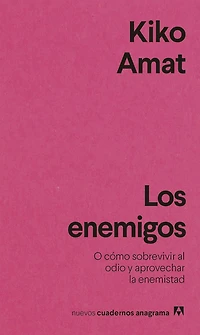 Los enemigos: O cómo sobrevivir al odio y aprovechar la enemistad