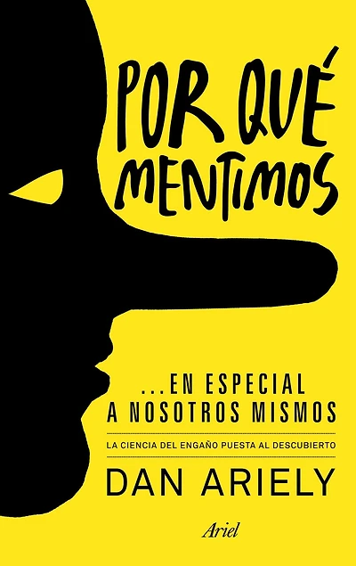Por qué mentimos... en especial a nosotros mismos: La ciencia del engaño puesta al descubierto