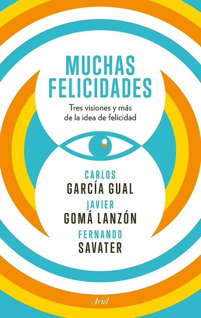 Muchas felicidades: Tres visiones y más de la idea de felicidad